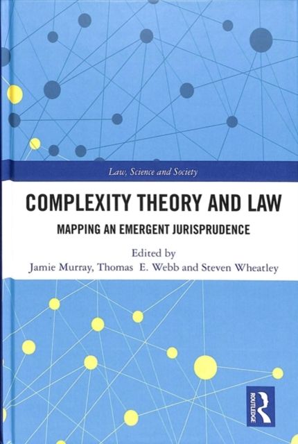 Complexity Theory and Law : Mapping an Emergent Jurisprudence