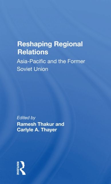 Reshaping Regional Relations : Asiapacific And The Former Soviet Union