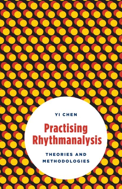 Practising Rhythmanalysis : Theories and Methodologies