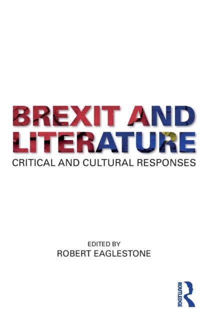 Brexit and Literature : Critical and Cultural Responses