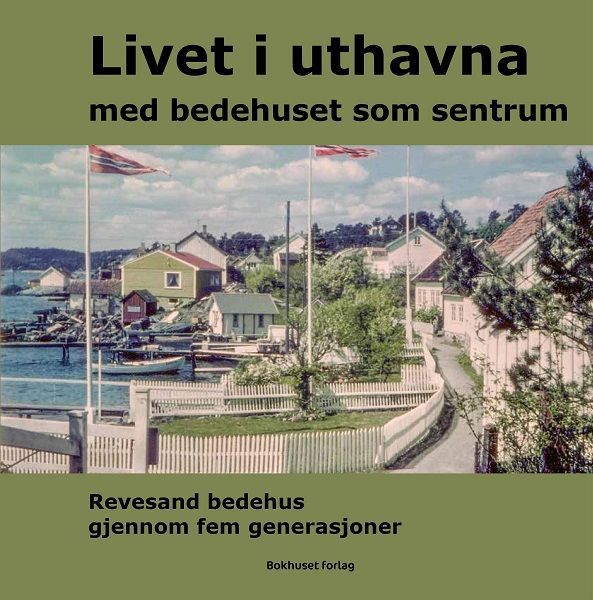 Livet i uthavna : med bedehuset som sentrum : Revesand bedehus gjennom fem generasjoner