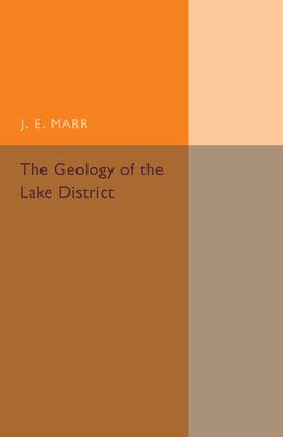 The Geology of the Lake District : And the Scenery as Influenced by Geological Structure