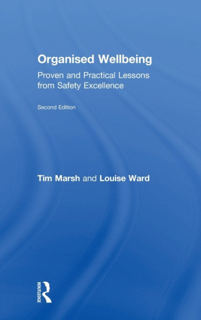 Organised Wellbeing : Proven and Practical Lessons from Safety Excellence