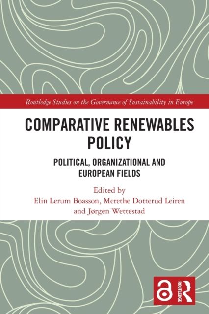 Comparative Renewables Policy : Political, Organizational and European Fields