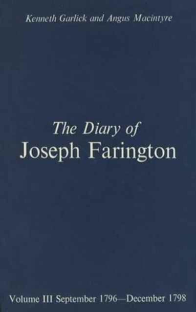 The Diary of Joseph Farington : Volume 3, September 1796-December 1798, Volume 4, January 1799-July 1801
