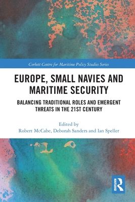 Europe, Small Navies and Maritime Security : Balancing Traditional Roles and Emergent Threats in the 21st Century