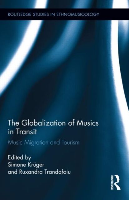 The Globalization of Musics in Transit : Music Migration and Tourism