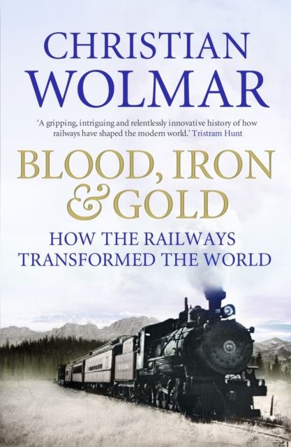 Blood, iron & gold : how the railways transformed the world