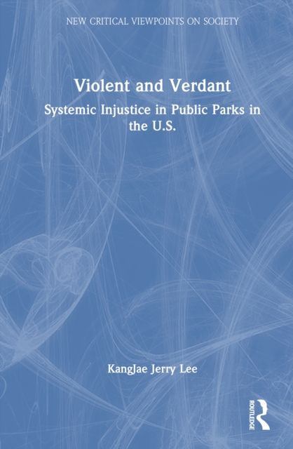 Violent and Verdant : Systemic Injustice in Public Parks in the U.S.
