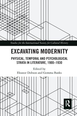 Excavating Modernity : Physical, Temporal and Psychological Strata in Literature, 1900-1930