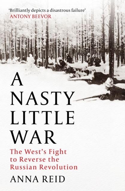 Forsidebilde av A Nasty Little War : The West's Fight to Reverse the Russian Revolution