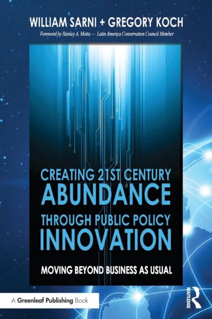 Creating 21st Century Abundance through Public Policy Innovation : Moving Beyond Business as Usual
