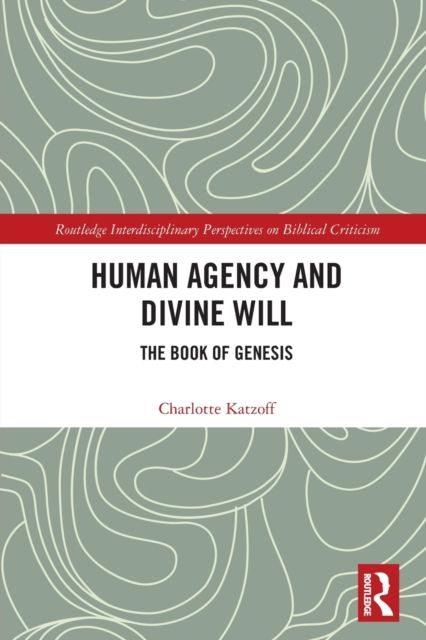 Human Agency and Divine Will : The Book of Genesis