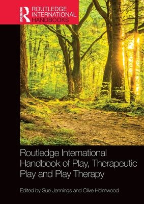 Routledge International Handbook of Play, Therapeutic Play and Play Therapy
