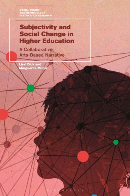 Subjectivity and Social Change in Higher Education : A Collaborative Arts-Based Narrative