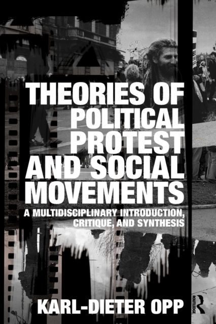 Theories of Political Protest and Social Movements : A Multidisciplinary Introduction, Critique, and Synthesis