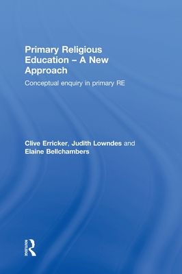 Primary Religious Education - A New Approach : Conceptual Enquiry in Primary RE
