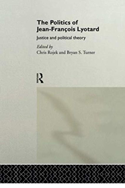 The Politics of Jean-Francois Lyotard : Justice and Political Theory