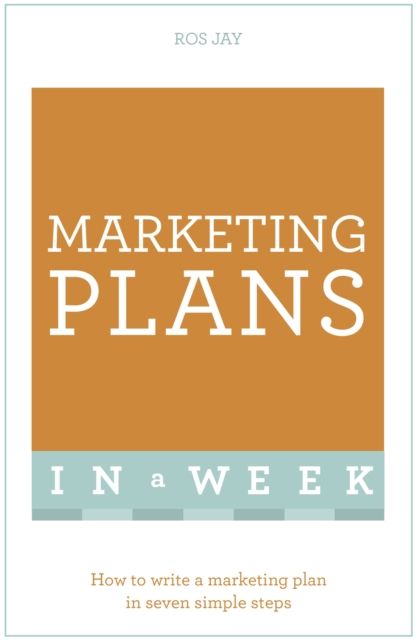 Marketing Plans In A Week : How To Write A Marketing Plan In Seven Simple Steps