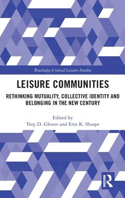 Leisure Communities : Rethinking Mutuality, Collective Identity and Belonging in the New Century