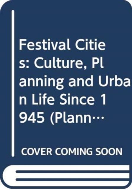 Festival Cities : Culture, Planning and Urban Life