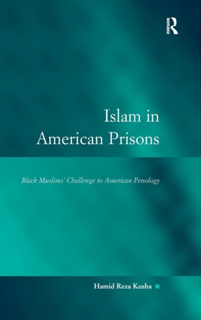 Islam in American Prisons : Black Muslims' Challenge to American Penology