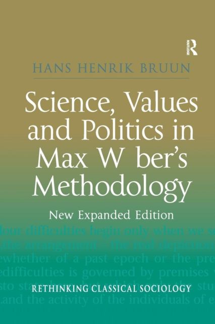 Science, Values and Politics in Max Weber's Methodology : New Expanded Edition