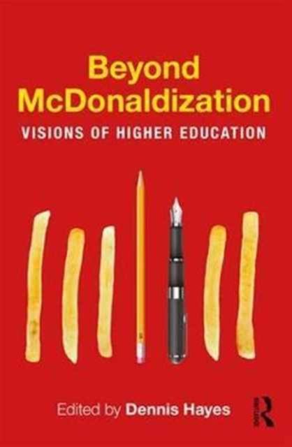 Beyond McDonaldization : Visions of Higher Education