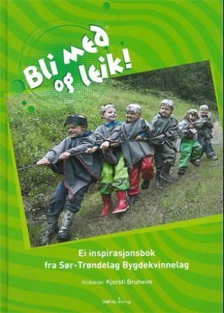 Bli med og leik! : ei inspirasjonsbok fra Sør-Trøndelag bygdekvinnelag