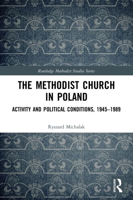 The Methodist Church in Poland : Activity and Political Conditions, 1945–1989