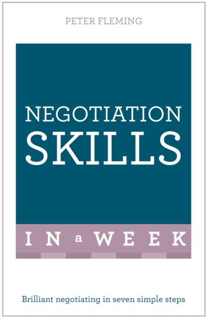 Negotiation Skills In A Week : Brilliant Negotiating In Seven Simple Steps