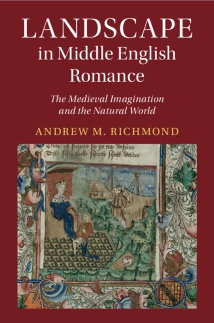 Landscape in Middle English Romance : The Medieval Imagination and the Natural World
