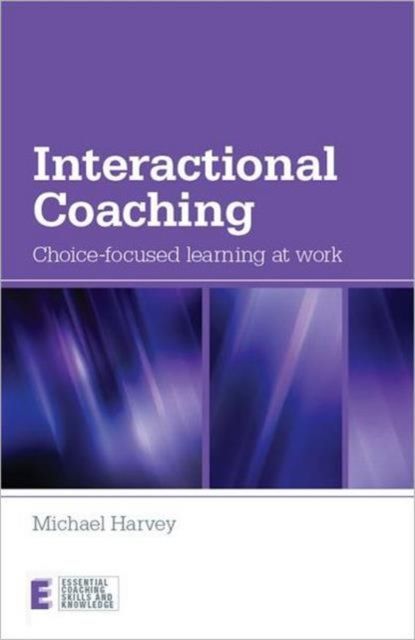 Interactional Coaching : Choice-focused Learning at Work