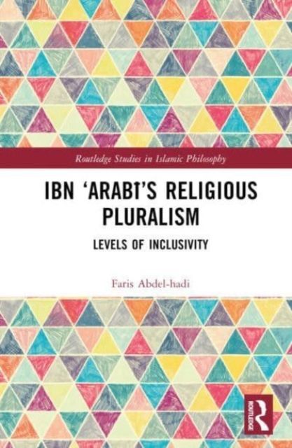 Ibn ‘Arabi’s Religious Pluralism : Levels of Inclusivity