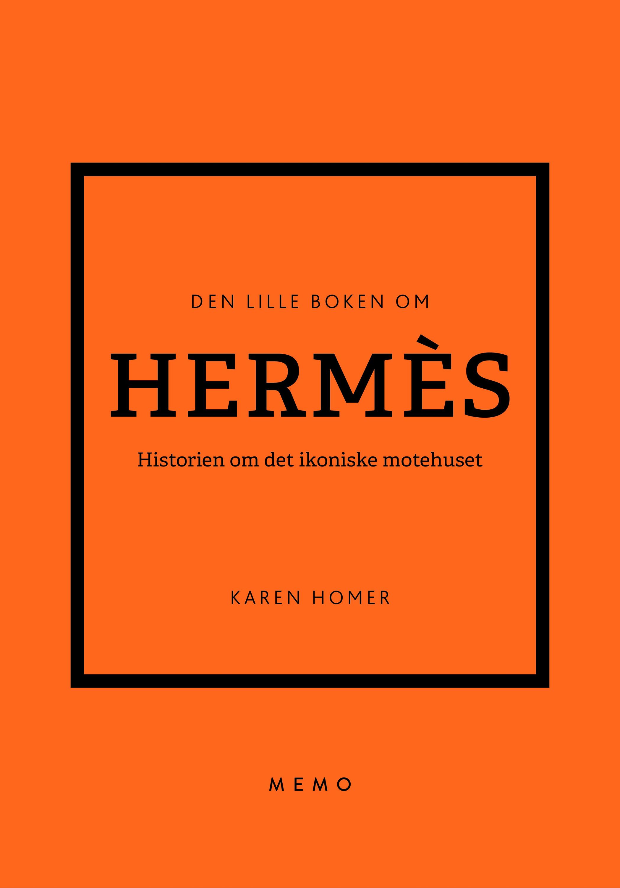 Den lille boken om Hermès : historien om det ikoniske motehuset