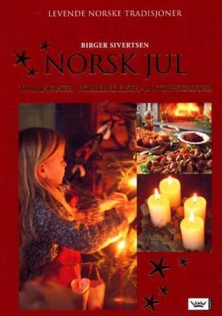 Norsk jul : tradisjoner, forberedelser, matoppskrifter