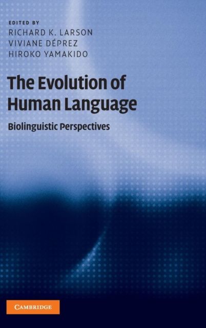 The Evolution of Human Language : Biolinguistic Perspectives