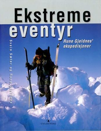 Ekstreme eventyr : Rune Gjeldnes' ekspedisjoner