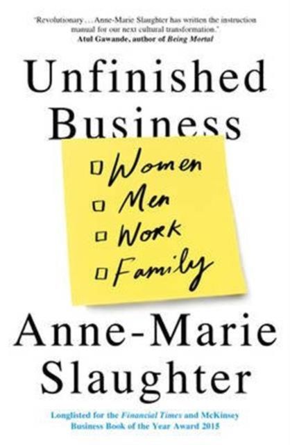 Unfinished Business : Women Men Work Family