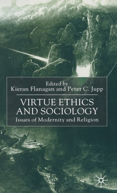 Virtue Ethics and Sociology : Issues of Modernity and Religion