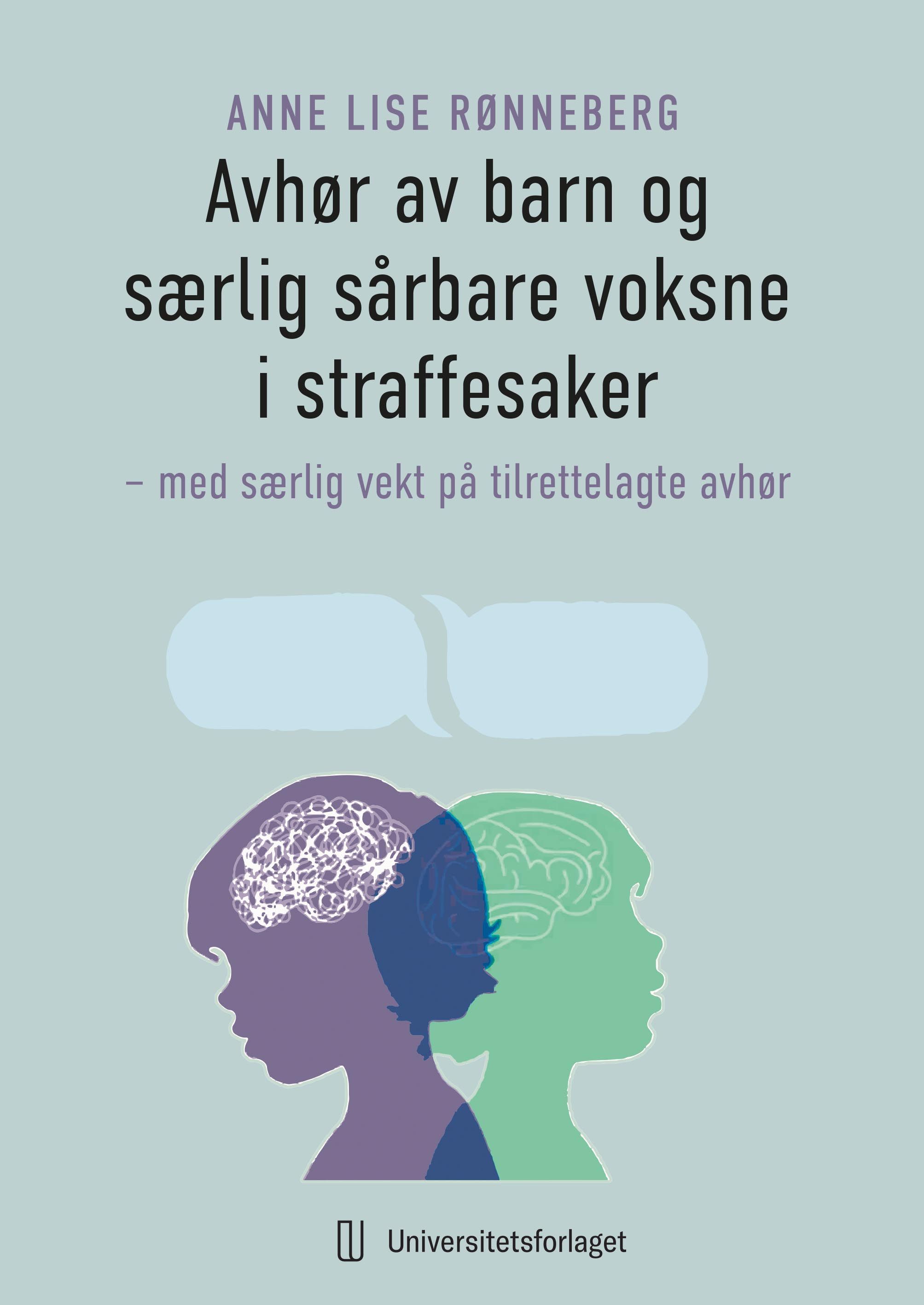 Avhør av barn og særlig sårbare voksne i straffesaker : med særlig vekt på tilrettelagte avhør