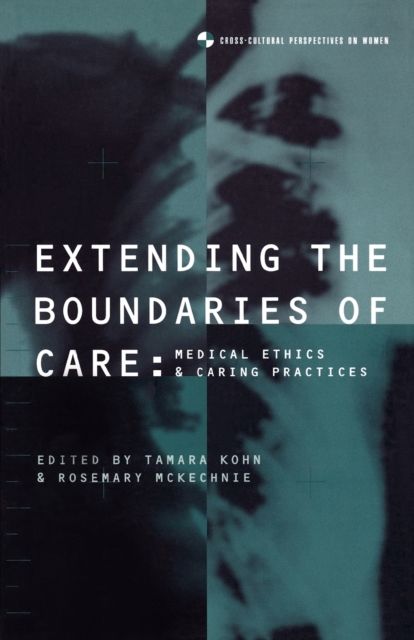 Extending the Boundaries of Care : Medical Ethics and Caring Practices