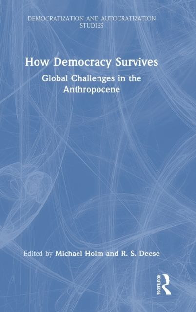 How Democracy Survives : Global Challenges in the Anthropocene