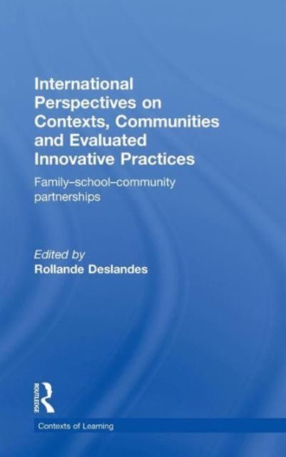International Perspectives on Contexts, Communities and Evaluated Innovative Practices : Family-School-Community Partnerships