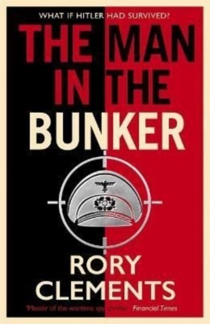 The Man in the Bunker : The bestselling spy thriller that asks what if Hitler had survived?