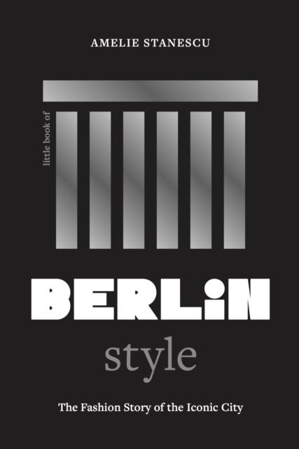 Little Book of Berlin Style : The fashion story of the iconic city