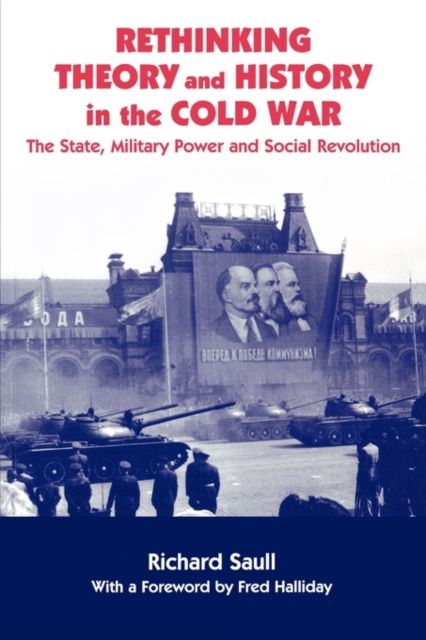 Rethinking Theory and History in the Cold War : The State, Military Power and Social Revolution