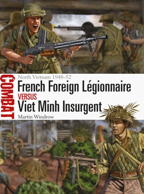 French Foreign Legionnaire vs Viet Minh Insurgent : North Vietnam 1948–52