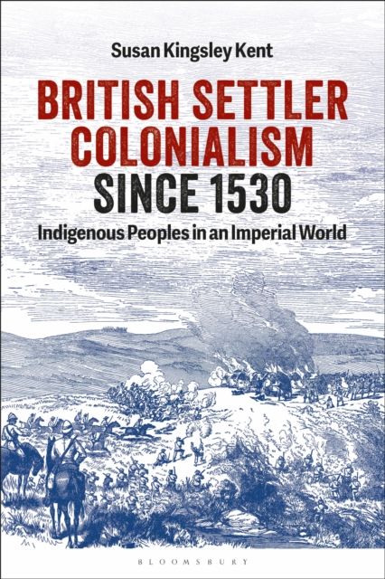 British Settler Colonialism since 1530 : Indigenous Peoples in an Imperial World