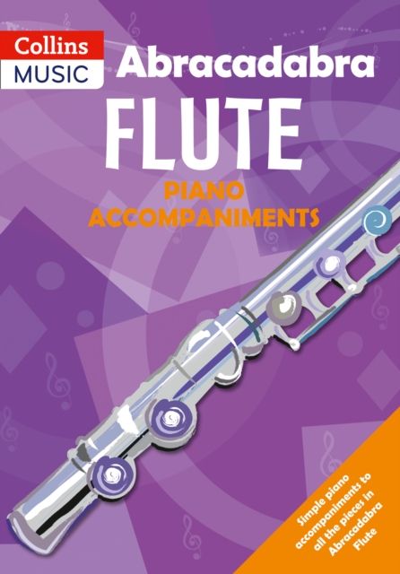 Abracadabra Flute Piano Accompaniments : The Way to Learn Through Songs and Tunes